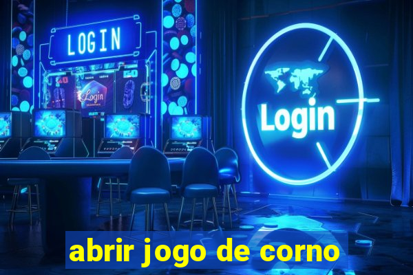 abrir jogo de corno